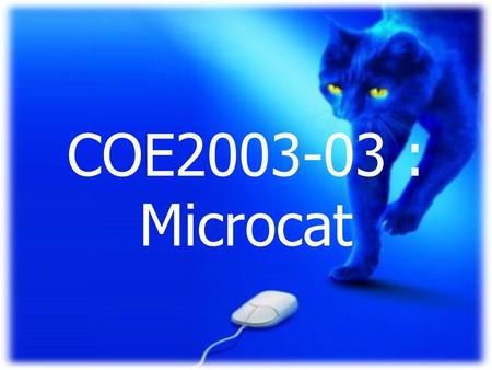 COE2003-03 : Microcat. ผู้พัฒนาโครงการ นาย สราวุฒิ สมญาติ อาจารย์ที่ปรึกษา อ. บุญฤทธิ์ กู้เกียรติ กูล อาจารย์ร่วมประเมิน อ. วสุ เชาว์พานนท์ อ. ดารณี หอมดี
