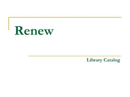 Renew Library Catalog.