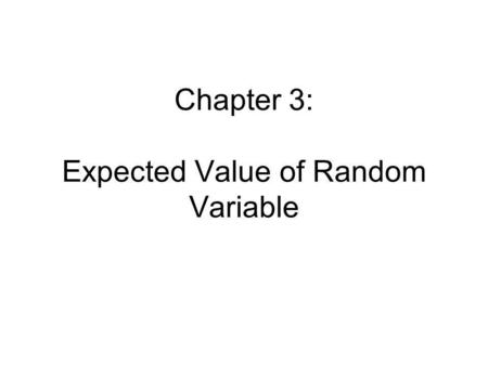 Chapter 3: Expected Value of Random Variable