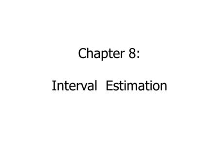 Chapter 8: Interval Estimation