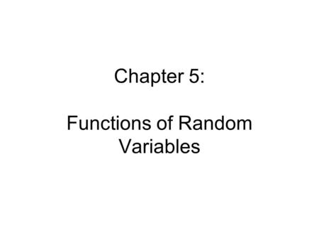 Chapter 5: Functions of Random Variables. สมมติว่าเรารู้ joint pdf ของ X 1, X 2, …, X n --> ให้หา pdf ของ Y = u (X 1, X 2, …, X n ) 3 วิธี 1. Distribution.