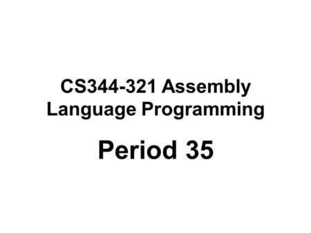 CS344-321 Assembly Language Programming Period 35.