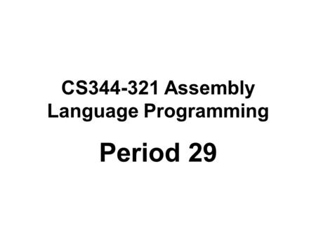 CS344-321 Assembly Language Programming Period 29.