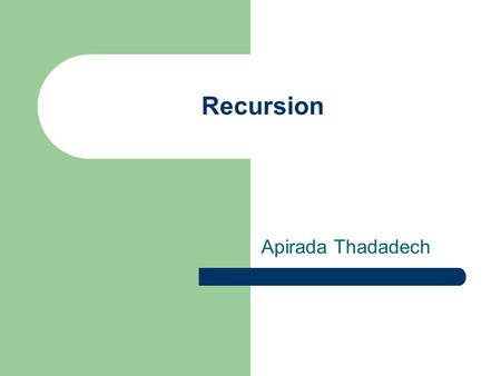 Recursion Apirada Thadadech. What is Recursion Resursion is program which called itself. The classic example is the factorial function factorial(0) =
