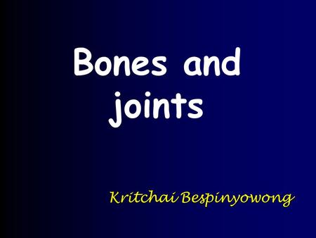 Bones and joints Kritchai Bespinyowong.