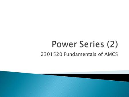 Power Series (2) 2301520 Fundamentals of AMCS.