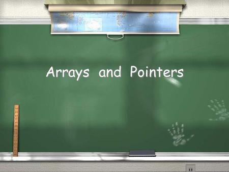 Arrays and Pointers.