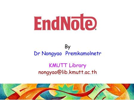 By Dr Nongyao Premkamolnetr KMUTT Library