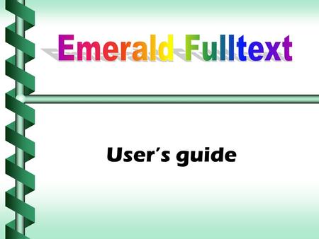User’s guide. Emerald Fulltext เป็นผลิตภัณฑ์ของสำนักพิมพ์ MCB University Pressเป็นผลิตภัณฑ์ของสำนักพิมพ์ MCB University Press ก่อตั้งขึ้นเมื่อปี 1996.