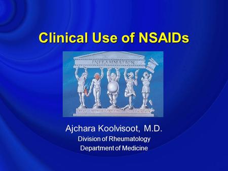 Clinical Use of NSAIDs Ajchara Koolvisoot, M.D.