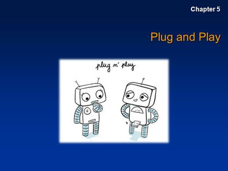 Chapter 5 Plug and Play.
