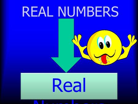 REAL NUMBERS Real Numbers.
