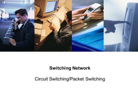 Switching Network Circuit Switching/Packet Switching