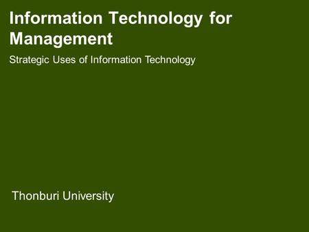 Information Technology for Management Thonburi University Strategic Uses of Information Technology.