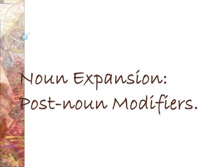 Noun Expansion: Post-noun Modifiers.