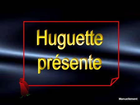 Huguette présente Manuellement.