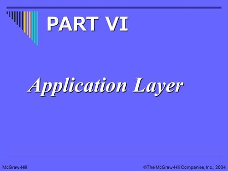 McGraw-Hill©The McGraw-Hill Companies, Inc., 2004 Application Layer PART VI.