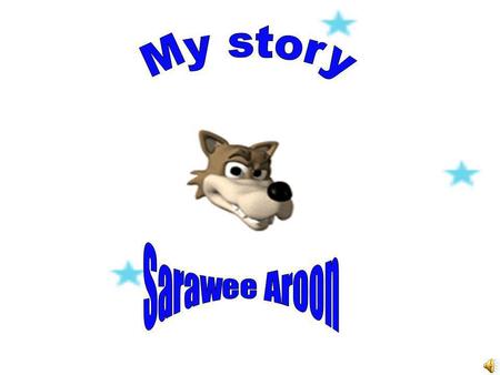 My story Sarawee Aroon.