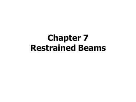 Chapter 7 Restrained Beams