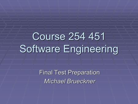 Course 254 451 Software Engineering Final Test Preparation Michael Brueckner.