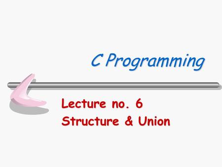 Lecture no. 6 Structure & Union