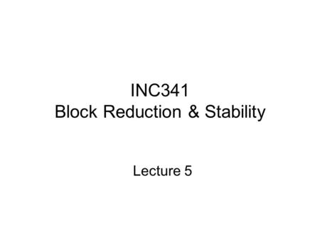 INC341 Block Reduction & Stability