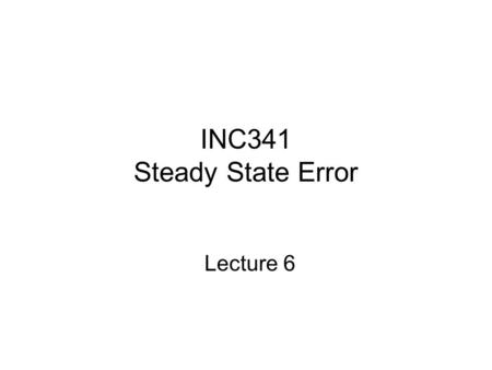 INC341 Steady State Error Lecture 6.