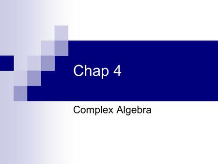 Chap 4 Complex Algebra. For application to Laplace Transform Complex Number.