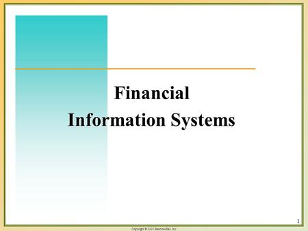 Copyright © 2003 Prentice-Hall, Inc. 1 Financial Information Systems.