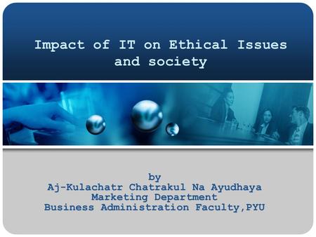 Impact of IT on Ethical Issues and society