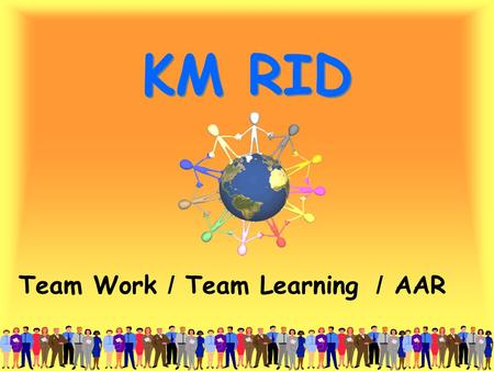 KM RID Team Work / Team Learning / AAR.
