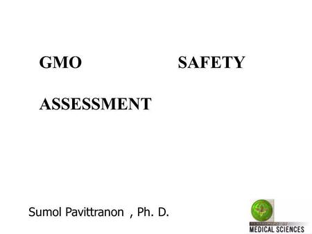 GMO SAFETY ASSESSMENT Sumol Pavittranon , Ph. D.