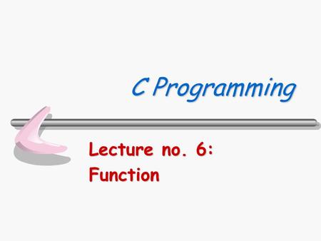 C Programming Lecture no. 6: Function.