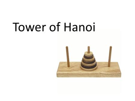 Tower of Hanoi.