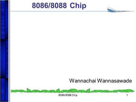 8086/8088 Chip Wannachai Wannasawade 8086/8088 Chip.