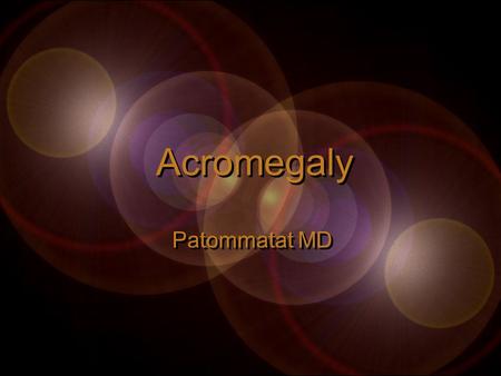 Acromegaly Patommatat MD.