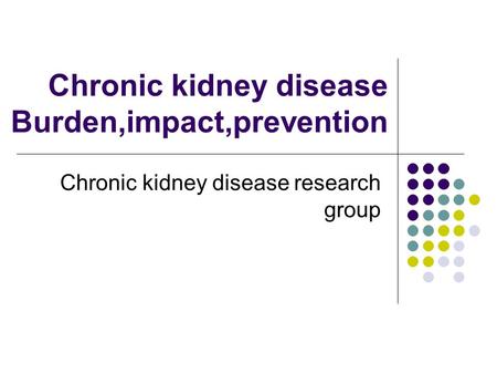 Chronic kidney disease Burden,impact,prevention