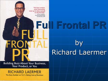 Full Frontal PR by Richard Laermer. Laermer, Richard. (2004). FULL FRONTAL PR (1 st ed.). United States of America: Bloomberg Press.