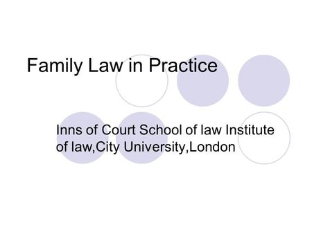 Family Law in Practice Inns of Court School of law Institute of law,City University,London.