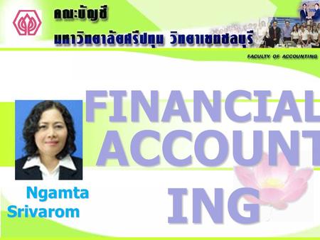 FINANCIAL ACCOUNT ING Ngamta Srivarom. Financial Accounting Second Edition : 2011.