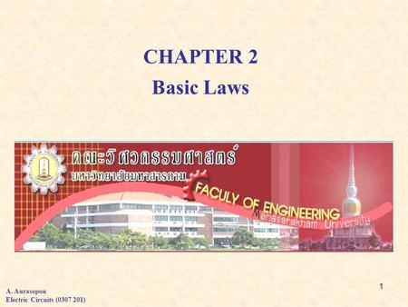 1 CHAPTER 2 Basic Laws A. Aurasopon Electric Circuits (0307 201)