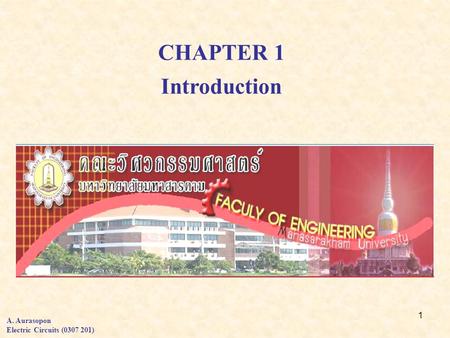 1 CHAPTER 1 Introduction A. Aurasopon Electric Circuits (0307 201)