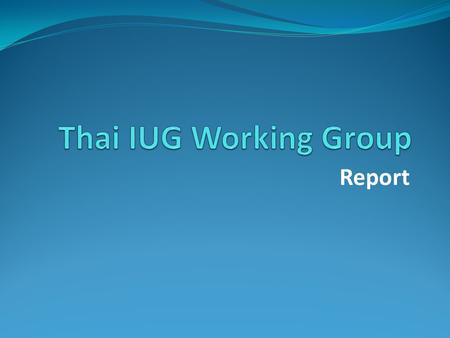 Thai IUG Working Group Report.