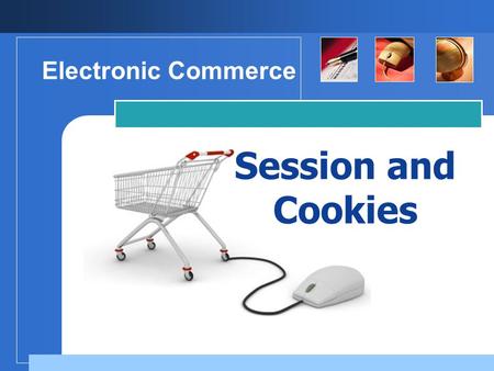 Electronic Commerce Session and Cookies.