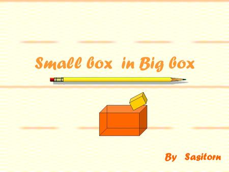 Small box in Big box By Sasitorn.