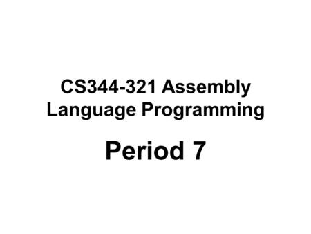 CS344-321 Assembly Language Programming Period 7.