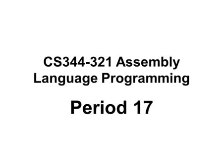 CS344-321 Assembly Language Programming Period 17.