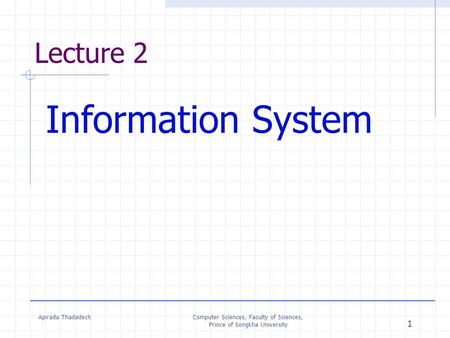 Information System Lecture 2 Apirada Thadadech