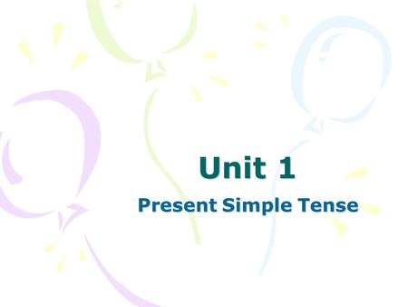 Unit 1 Present Simple Tense.