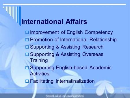 International Affairs  Improvement of English Competency  Promotion of International Relationship  Supporting & Assisting Research  Supporting & Assisting.